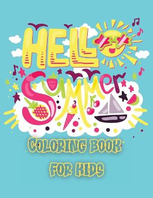 Hello Summer Coloring book for kids: Coloring pages with Beach life and Summer for kids ages 4-10 fantastic summer coloring with animals, beach, food, summer activities