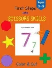 First Steps into Scissors Skills: Activity Book for Kids - 35 pages with lines, shapes and numbers to color and cut to develop your Scissors Skills! - Perfect for Age 3-5