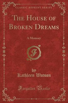 The House of Broken Dreams: A Memory (Classic Reprint)