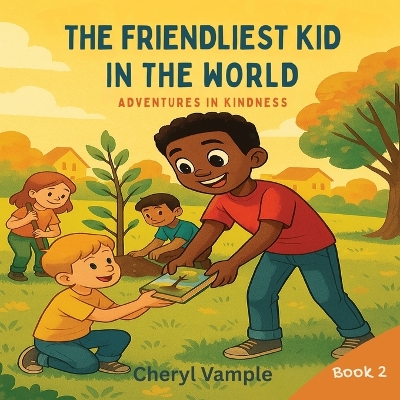 The Friendliest Kid in the World Book 2: Adventures in Kindness