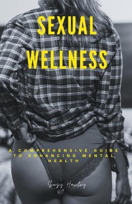 Sexual Wellness: A Comprehensive Guide to Enhancing Mental Health