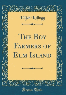 The Boy Farmers of Elm Island (Classic Reprint)