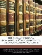 The Animal Kingdom Arranged in Conformity With Its Organization; Volume 8