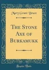 The Stone Axe of Burkamukk (Classic Reprint)