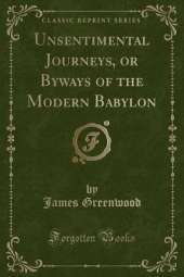 Unsentimental Journeys, or Byways of the Modern Babylon (Classic Reprint)