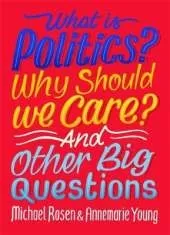 What Is Politics? Why Should we Care? And Other Big Questions