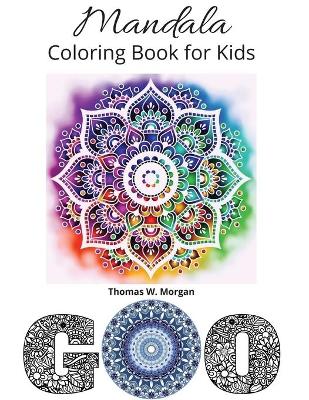Mandala Coloring Book for Kids: My first Big Mandalas Coloring Book for Kids Ages 5 and Up Fun and relaxing with Mandalas for boys, girls and Beginners