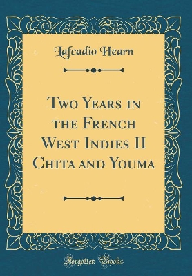 Two Years in the French West Indies II Chita and Youma (Classic Reprint)