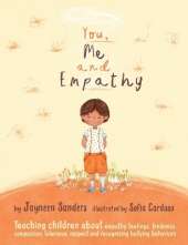You, Me and Empathy: Teaching children about empathy, feelings, kindness, compassion, tolerance, respect and recognizing bullying behaviors