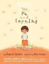 You, Me and Empathy: Teaching children about empathy, feelings, kindness, compassion, tolerance, respect and recognizing bullying behaviors