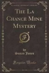 The La Chance Mine Mystery (Classic Reprint)