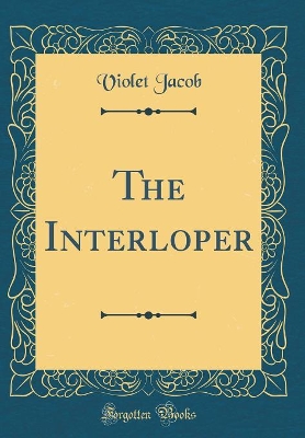 The Interloper (Classic Reprint)