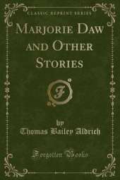 Marjorie Daw and Other Stories (Classic Reprint)