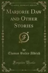 Marjorie Daw and Other Stories (Classic Reprint)
