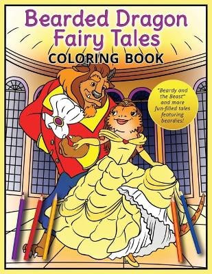 Bearded Dragon Fairy Tales Coloring Book: "Beardy and the Beast" and more fun-filled tales featuring beardies!
