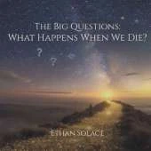 The Big Questions: What Happens When We Die?