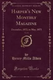 Harper's New Monthly Magazine, Vol. 46: December, 1872, to May, 1873 (Classic Reprint)