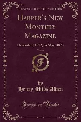Harper's New Monthly Magazine, Vol. 46: December, 1872, to May, 1873 (Classic Reprint)