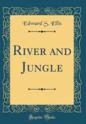 River and Jungle (Classic Reprint)