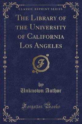 The Library of the University of California Los Angeles (Classic Reprint)