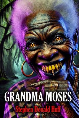 Grandma Moses: Death Eidolons: Collected Short Stories 2014