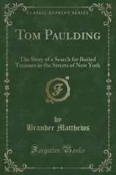 Tom Paulding: The Story of a Search for Buried Treasure in the Streets of New York (Classic Reprint)