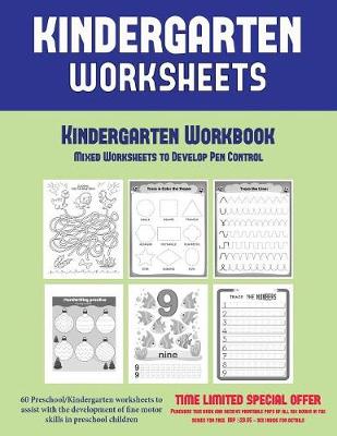 Kindergarten Workbook: Mixed Worksheets to Develop Pen Control (Kindergarten Worksheets) : 60 Preschool/Kindergarten Worksheets to Assist with the Development of Fine Motor Skills in Preschool Children