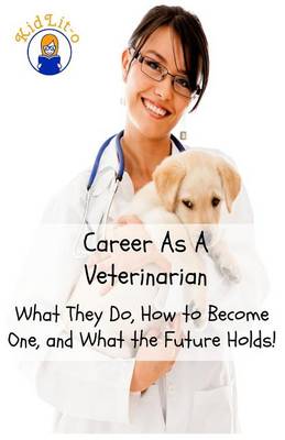 Career As A Veterinarian: What They Do, How to Become One, and What the Future Holds!