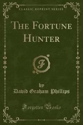 The Fortune Hunter (Classic Reprint)
