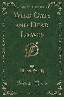 Wild Oats and Dead Leaves (Classic Reprint)