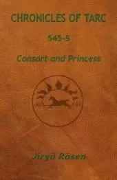 Chronicles of Tarc 545-5: Consort and Princess