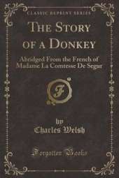 The Story of a Donkey: Abridged From the French of Madame La Comtesse De Segur (Classic Reprint)