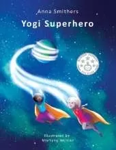 Yogi Superhero: A children's book about yoga, mindfulness and managing busy mind