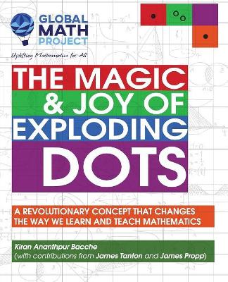 The Magic & Joy of Exploding Dots: A revolutionary concept that changes the way we learn and teach mathematics
