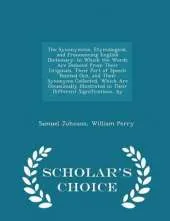 The Synonymous, Etymological, and Pronouncing English Dictionary: In Which the Words Are Deduced from Their Originals, Their Part of Speech Pointed Out, and Their Synonyms Collected, Which Are Occasionally Illustrated in Their Different Significations, by