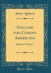 English for Coming Americans: Beginner's Reader 3 (Classic Reprint)