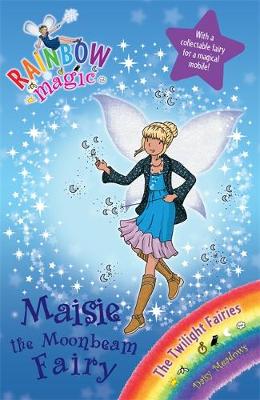 Rainbow Magic: Maisie the Moonbeam Fairy: The Twilight Fairies Book 6