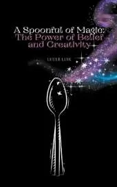 A Spoonful of Magic: The Power of Belief and Creativity