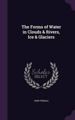 The Forms of Water in Clouds & Rivers, Ice & Glaciers