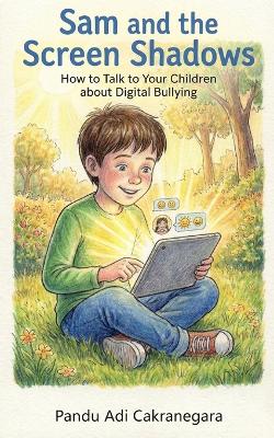 Sam and the Screen Shadows How to Talk to Your Children about Digital Bullying