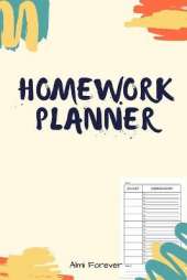 Homework Planner: Over 110 Pages / Over 15 Weeks; 6 x 9 Format 1.1