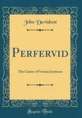Perfervid: The Career of Ninian Jamieson (Classic Reprint)