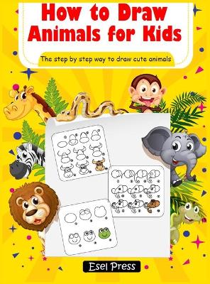 How to Draw Animals for Kids: Learn How to Draw Cute Animals - Easy Step by Step Guide