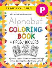 Alphabet Coloring Book for Preschoolers: (Ages 4-5) ABC Letter Guides, Letter Tracing, Coloring, Activities, and More! (Large 8.5"x11" Size)