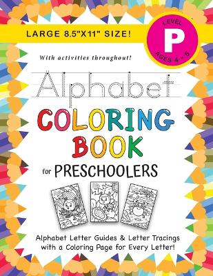 Alphabet Coloring Book for Preschoolers: (Ages 4-5) ABC Letter Guides, Letter Tracing, Coloring, Activities, and More! (Large 8.5"x11" Size)