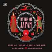 Myths of Japan: Meet the Gods, Creatures, and Heroes of Ancient Japan