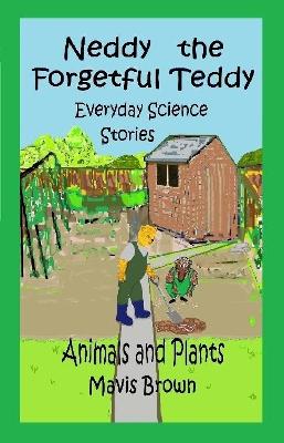 Neddy the Forgetful Teddy Everyday Science Stories: Animals and Plants