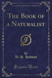 The Book of a Naturalist (Classic Reprint)