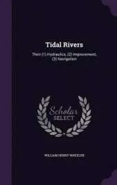 Tidal Rivers: Their (1) Hydraulics, (2) Improvement, (3) Navigation