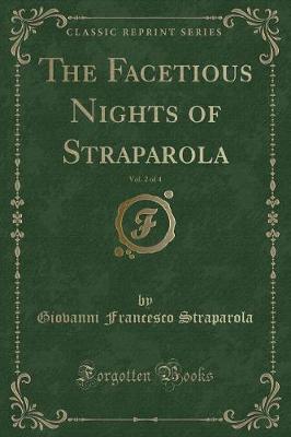 The Facetious Nights of Straparola, Vol. 2 of 4 (Classic Reprint)